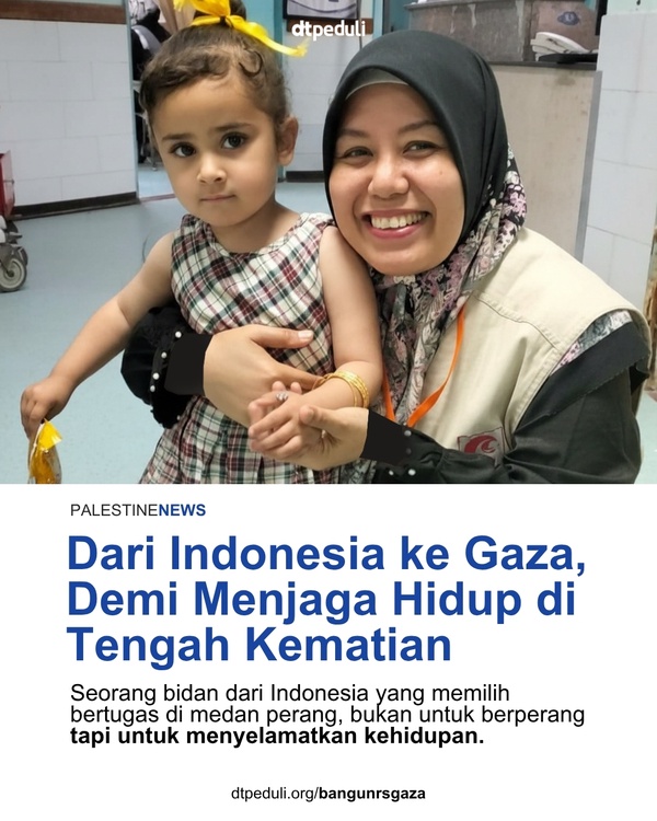 DARI INDONESIA KE GAZA ,DEMI MENJAGA HIDUP DI TENGAH KEMATIAN